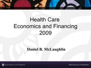 Health Care  Economics and Financing 2009 Daniel B. McLaughlin 