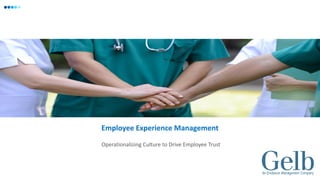 Operationalizing Culture to Drive Employee Trust
Employee Experience Management
 