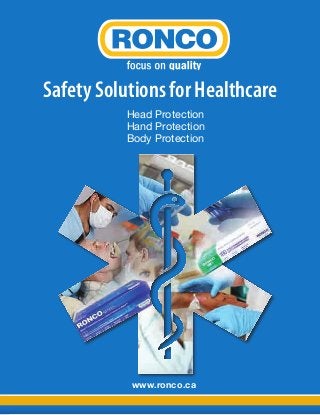 www.ronco.ca
Head Protection
Hand Protection
Body Protection
Safety Solutions for Healthcare
 