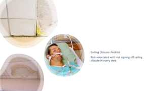Ceiling Closure checklist
Risk associated with not signing off ceiling
closure in every area
 