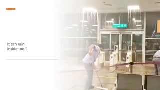 It can rain
inside too !
 