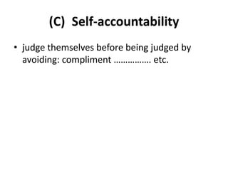 (C) Self-accountability
• judge themselves before being judged by
avoiding: compliment ……………. etc.
 