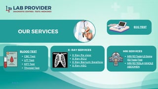BLOOD TEST
X Ray Pa view
X Ray RGU
X Ray Barium Swallow
X Ray HSG
X- RAY SERVICES
OUR SERVICES
CBC Test
LFT Test
KFT Test
Thyroid Test
ECG TEST
MRI(3DTesla)LSSpine
(3DTesla)Test
MRI(3DTESLA)WHOLE
ABDOMEN
MRI SERVICES
 