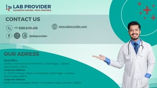 CONTACT US
+91-8188-8 00-226
@labprovider
Head Office
2/328-A, Viram Khand, Viram Khand-2, Gomti Nagar, Lucknow,
Uttar Pradesh 226010
Corporate Address
A- 1417/13, Shivpuri Colony, Chandanapur, Indira Nagar, Lucknow,
Uttar Pradesh 226016
Corporate Address
B-306, Arsha Sumanglam, Sector -14, Vrindavan Yojna, Lucknow - 226029
OUR ADRESS
www.labprovider.com
 