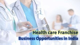 Health care franchise Business Opportunities in India