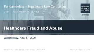 Fundamentals in Healthcare Law Curriculum
2021 – 2022 WEBINAR SERIES
PA R S O N S B E H L E . C O M
N AT I O N A L E X P E...