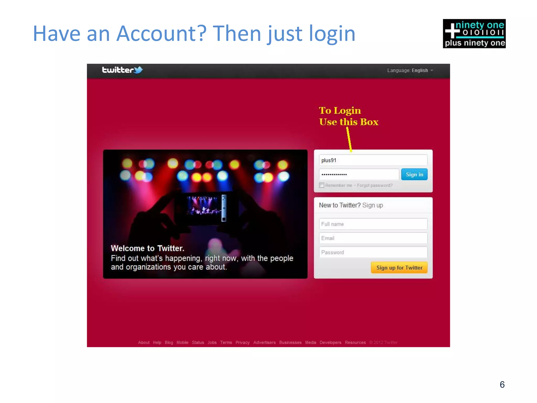 Have an Account? Then just login




                                   6
 