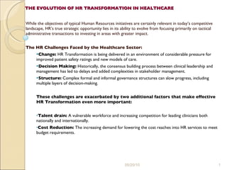 THE EVOLUTION OF HR TRANSFORMATION IN HEALTHCARE   ,[object Object],[object Object],[object Object],[object Object],[object Object],[object Object],[object Object],[object Object],05/20/10 