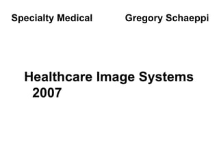 [object Object],Specialty Medical  Gregory Schaeppi 