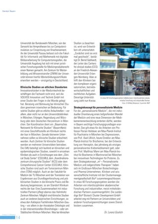 Standort Bayern




                         Universität der Bundeswehr München, von der           Studien zu beachten
                         Sensorik bei Armprothesen bis zur Computersi-         ist, wird von Entwick-
                         mulation zur Einspritzung von Knochenzement.          lern oft unterschätzt.
                         An der Universität Passau befasst sich die Fakul-     „Zunächst sind sie erst
                         tät für Informatik und Mathematik mit digitaler       mal geschockt“, bestä-
                         Bildverarbeitung für Computertomografen, die          tigt Dr. Bernd Gebhardt,
                         Universität Augsburg hat sich mit einer juristi-      der Leiter des Centers
                         schen Forschungsstelle für Medizinprodukterecht       for clinical studies (CCS)
                         einen Namen gemacht. Am Zentrum für Weiter-           an der Friedrich-Alexan-
                         bildung und Wissenstransfer (ZWW) der Univer-         der-Universität Erlan-
                         sität können hierfür Weiterbildungszertifikate        gen-Nürnberg: Aber er
                         erworben werden – einzigartig in Deutschland.         hilft den Klinikern bei
                                                                               den komplexen organi-
                         Klinische Studien an etlichen Standorten              satorischen, betriebs-
                         Innovationshürden in der Medizintechnik be-           wirtschaftlichen und
                         schäftigen die Fachwelt nicht erst, seit die          rechtlichen Aufgaben.
                         VDI/VDE Innovation und Technik GmbH mit               Derartige Unterstüt-         In etwa 40 Forschungsprojekten kollaborieren interdisziplinäre akade-
                         einer Studie den Finger in die Wunde gelegt           zung zieht nun Kreise.                                 mische Forschung und industrielle Partner.
                                                                                                                                          Fotos: © BVMed-Bilderpool, Fraunhofer IBMT
                         hat. Beratung und Betreuung bei klinischen Stu-
                         dien gewinnen inzwischen an Bedeutung. Für            Strategiekonzept für personalisierte Medizin
                         solche Studien gibt es etliche Anlaufstellen – vor    Für die „personalisierte Medizin“, die mit indivi-
                         allem, aber nicht nur an den Universitätskliniken     dueller Orientierung einen tiefgreifenden Wandel
                         in München, Erlangen, Regensburg und Würz-            der Medizin und eine neue Dimension der Medi-
                         burg oder dem Deutschen Herzzentrum in Mün-           kamentenentwicklung einleiten dürfte, werden
                         chen. Der Koordination dient ein „Bayerisches         in Bayern wichtige Forschungsgrundlagen erar-
                         Netzwerk für Klinische Studien“ (BayernNetz)          beitet. Das gilt etwa für die Arbeiten von Pro-
                         mit einer Geschäftsstelle am Klinikum rechts          fessor Florian Holsboer am Max-Planck-Institut
                         der Isar in München. Gerade kleineren Unter-          für Psychiatrie in München bei Depressionen,
                         nehmen sollen so klinische Studien erleichtert        von Prof. Axel Ullrich, heute Direktor am Max-
                         werden. Auch Zentren für klinische Studien            Planck-Institut für Biochemie, bei der Entwick-
                         werden an mehreren Universitäten betrieben.           lung von Herceptin, das jahrelang als einziges
                         Die LMU beteiligt sich laufend an klinischen und      personalisiertes Krebsmedikament galt, oder
                         epidemiologischen Studien, sowohl in einzelnen        von Prof. Matthias Mann am Max-Planck-Ins-
                         Kliniken als auch in Einrichtungen wie dem „Clini-    titut für Biochemie in Martinsried bei München
                         cal Study Center“ (CSCLMU), dem „Koordinations-       bei innovativen Technologien für Proteine. Zu
                         zentrum chirurgische Studien“ (KCS) oder dem          dem Strategiekonzept „m4 – Personalisierte
                         Comprehensive Cancer Center (CCCLMU). Klini-          Medizin und zielgerichtete Therapien“ haben
                         sche Studien sind auch am Tumorzentrum Mün-           sich im Großraum München Biotechnologie-
                         chen (TZM) möglich. Auch an der Fakultät für          und Pharma-Unternehmen, Kliniken und wis-
                         Medizin der TU München wird der Translation von       senschaftliche Institute mit der Clustermanage-
                         Ergebnissen aus Grundlagenforschung und prä-          mentgesellschaft BioM zusammengeschlossen.
                         klinischen Studien in die klinische Praxis viel Be-   In etwa 40 Forschungsprojekten werden die
                         deutung beigemessen, so am Standort Klinikum          Arbeiten von interdisziplinärer akademischer
                         rechts der Isar. Eine Zusammenarbeit mit indus-       Forschung und industriellen, meist mittelstän-
                         triellen Partnern pflegt ebenso das Helmholtz         dischen Partnern zusammengeführt. Die zustän-
                         Zentrum München. Möglich sind klinische Studien       dige BioM Biotech Cluster Development GmbH
                         auch an anderen bayerischen Einrichtungen, so         arbeitet eng mit Partnern an Universitäten und
                         etwa den Asklepios Fachkliniken München-Gau-          anderen Forschungseinrichtungen sowie Dienst-
                         ting – vor allem in der thorakalen Onkologie und      leistern zusammen.
                         in der interventionellen Bronchologie – oder am
                         Städtischen Klinikum München. Was bei klinischen                                        Dr. Lorenz Goslich
Invest in Bavaria
                    14
 