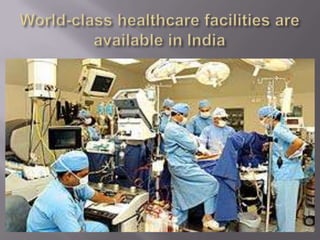 World-class healthcare facilities are available in India                                                              