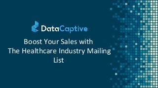 Boost Your Sales with
The Healthcare Industry Mailing
List
 