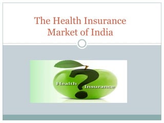 The Health Insurance
Market of India
 