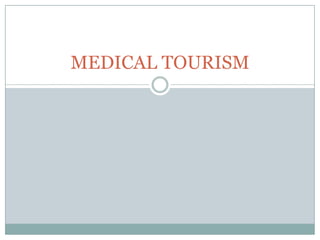 MEDICAL TOURISM
 
