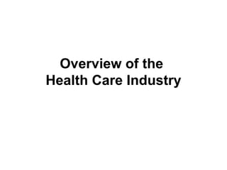 Overview of the
Health Care Industry
 