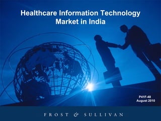 Healthcare Information Technology
          Market in India




                                P41F-48
                               August 2010
 