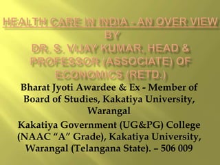 Bharat Jyoti Awardee & Ex - Member of
Board of Studies, Kakatiya University,
Warangal
Kakatiya Government (UG&PG) College
(NAAC “A” Grade), Kakatiya University,
Warangal (Telangana State). – 506 009
 