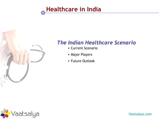 Healthcare in India The Indian Healthcare Scenario ,[object Object],[object Object],[object Object]