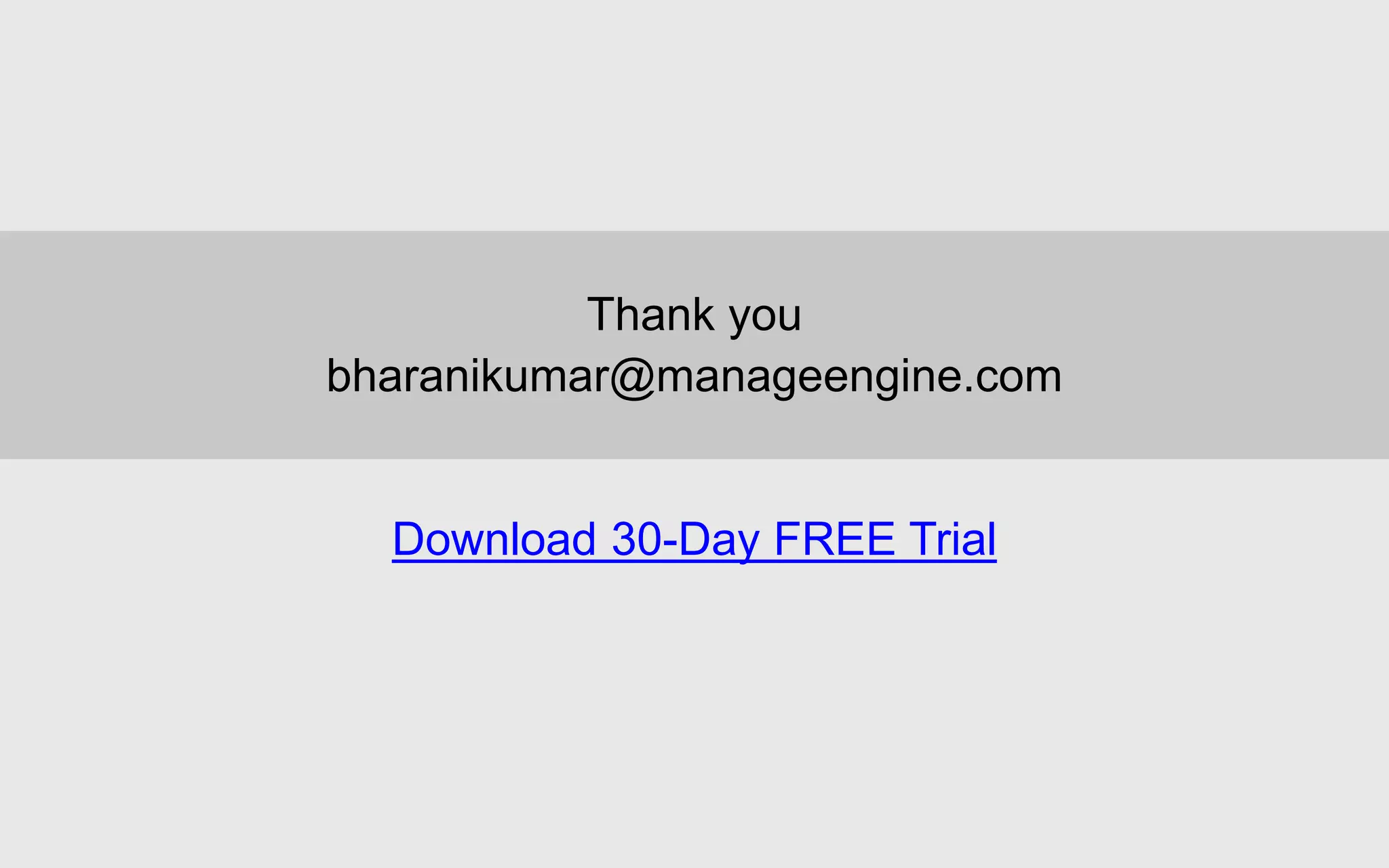 Thank you
bharanikumar@manageengine.com
Download 30-Day FREE Trial