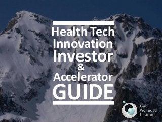Health Tech
Innovation
Investor
Accelerator
GUIDE
&
 