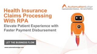 Health Insurance
Claims Processing
With RPA
LET THE BUSINESS FLOW
 