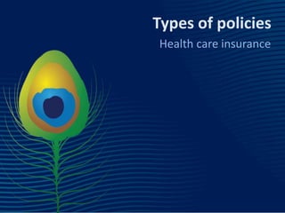 Types of policies
Health care insurance
 