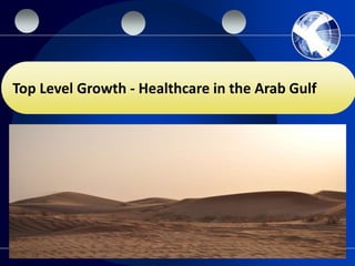 Top Level Growth - Healthcare in the Arab Gulf
 