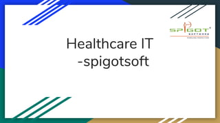 Healthcare IT
-spigotsoft
 
