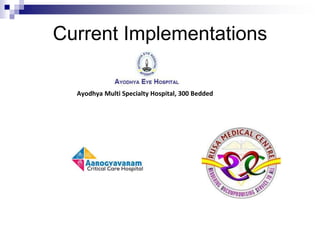 Current Implementations
Ayodhya Multi Specialty Hospital, 300 Bedded
 