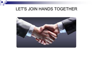 LET'S JOIN HANDS TOGETHER
 