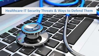 Healthcare IT Security Threats & Ways to Defend Them
 