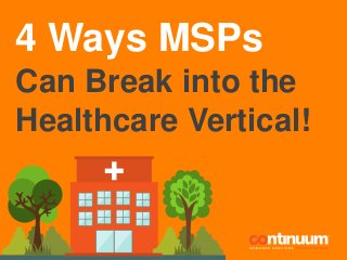 4 Ways MSPs
Can Break into the
Healthcare Vertical!
 
