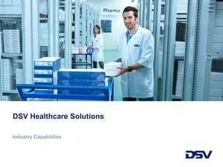 DSV Healthcare Solutions
Industry Capabilities
 