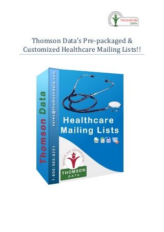 Thomson Data’s Pre-packaged &
Customized Healthcare Mailing Lists!!
 