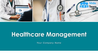Healthcare Management
Your C ompany N ame
 