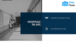 13
List of Business Tie-Ups
Hospitals & Corporate Tie-Ups
HOSPITALS
TIE-UPS
 