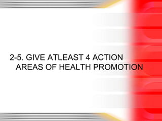 2-5. GIVE ATLEAST 4 ACTION AREAS OF HEALTH PROMOTION