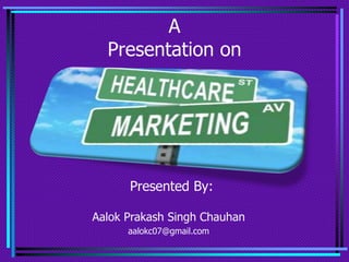 A
Presentation on
Presented By:
Aalok Prakash Singh Chauhan
aalokc07@gmail.com
 