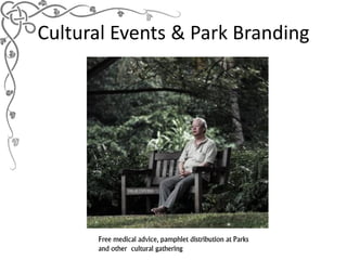 Cultural Events & Park Branding




                HEALTHVINE




      Free medical advice, pamphlet distribution at Par...