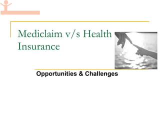 Mediclaim v/s Health Insurance Opportunities & Challenges 
