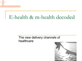 E-health & m-health decoded The new delivery channels of healthcare 