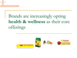 Brands are increasingly opting  health & wellness  as their core offerings  