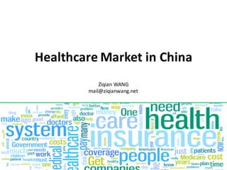 Healthcare Market in	China
Ziqian WANG
mail@ziqianwang.net
 