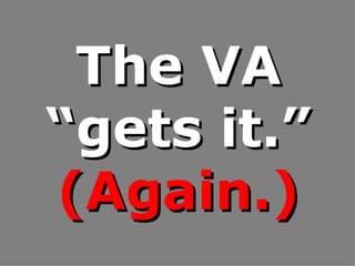 The VA “gets it.”  (Again.) 