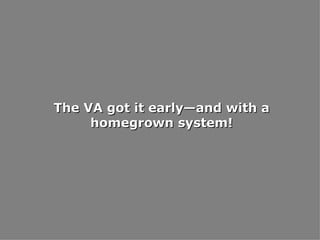 The VA got it early—and with a homegrown system! 