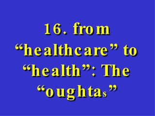 16.   from “healthcare” to “health”: The “oughta s ” 