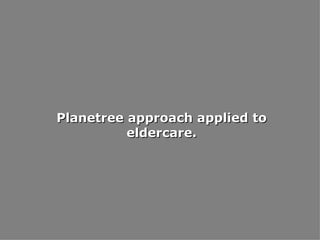 Planetree approach applied to eldercare. 