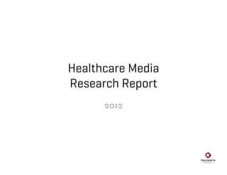 Healthcare Media
Research Report
2012
 