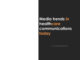Media trends in
healthcare
communications
today

     www.polygonmedical.com
 