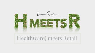 Health(care) meets Retail
 
